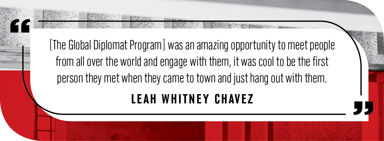 Quote by Leah Whitney Chavez The Global Diplomat Program was an amazing opportunity to meet people from all over the world and engage with them, it was cool to be the first person they met when they came to town and just hang out with them.
