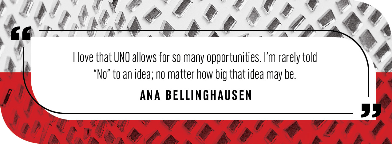 Quote by Ana Bellinghausen: "I love that UNO allows for so many opportunities. I'm rarely told "No" to an idea; no matter how big that idea may be."