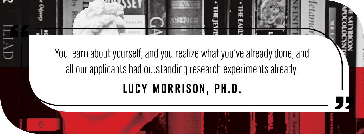 Quote by Lucy Morrison Ph.D: "You learn about yourself, and you realize what you’ve already done, and all our applicants had outstanding research experiments already.”