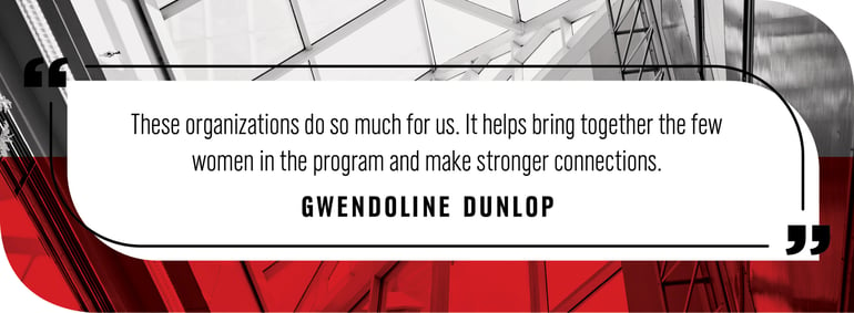 Quote by Gendoline Dunlop: “These organizations do so much for us. It helps bring together the few women in the program and make stronger connections."