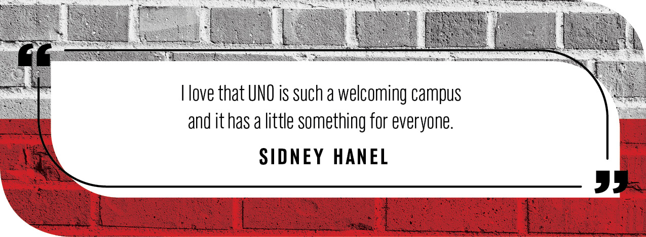 Quote by Sidney Hanel: "I love that UNO is such a welcoming campus and it has a little something for everyone."